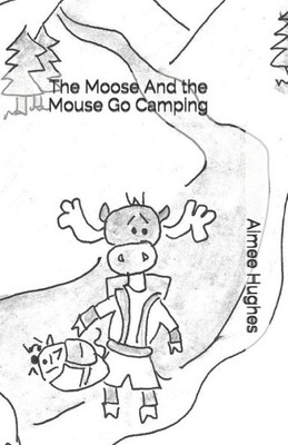 The Moose And The Mouse Go Camping