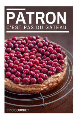 Patron, C'Est Pas Du Gateau ! (French Edition)