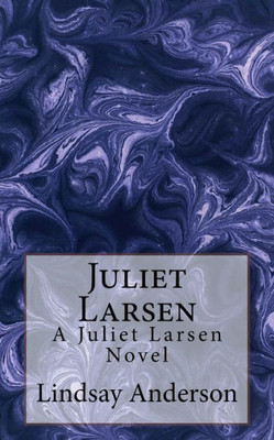 Juliet Larsen: A Juliet Larsen Novel