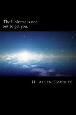 The Universe Is Not Out To Get You.