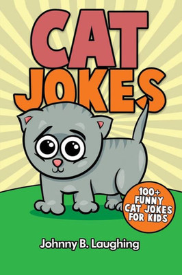 Cat Jokes: 100+ Funny Cat Jokes For Kids (Animal Jokes)