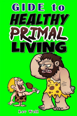 Guide To Healthy Primal Living