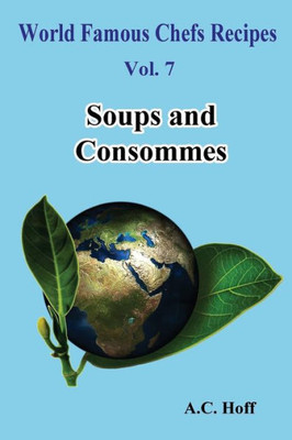 Soups And Consommes (World Famous Chefs Recipes)