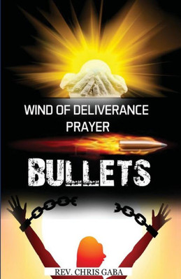 Wind Of Deliverance Prayer Bullets: Personal Prayer Manual