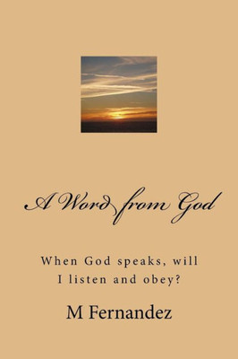 A Word From God: When God Speaks, Will I Listen And Obey?