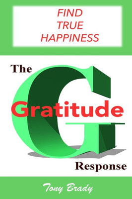 The Gratitude Response: Find True Happiness