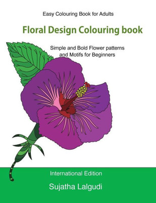 Easy Colouring Book For Adults: Floral Design Colouring Book: Adult Colouring Book With 50 Basic, Simple And Bold Flower Patterns And Motifs For ... Designs (Beginner Colouring Books Of Adults)