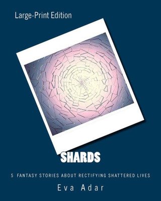 Shards: 5 Short Stories Of Rectifying Shattered Lives