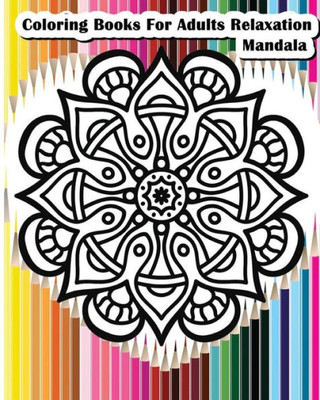 Coloring Books For Adults Relaxation Mandala: Mandala Designs For Your Creativity (Relaxation & Meditation 100 Pages)