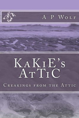 Kakie'S Attic: Creakings From The Attic