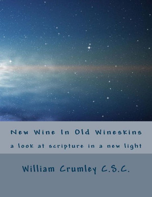 New Wine In Old Wineskins: A Look At Scripture In A New Light