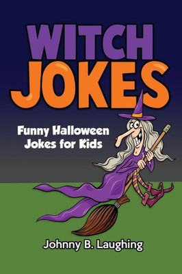 Witch Jokes: Funny Halloween Jokes For Kids