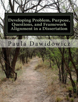 Developing Problem, Purpose, Questions, And Framework Alignment In A Dissertatio (Learning Research)