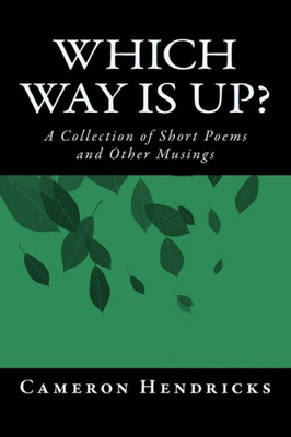 Which Way Is Up ?: A Collection Of Short Poems And Other Musings