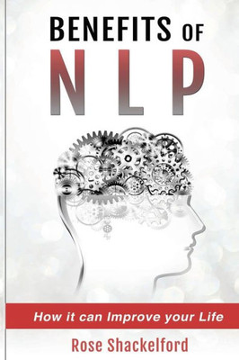 Benefits Of Nlp: How It Can Improve Your Life