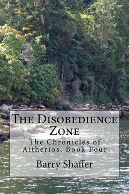 The Disobedience Zone: The Chronicles Of Aitherios, Book Four