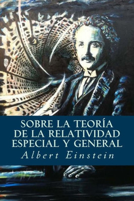 Sobre La Teoría De La Relatividad Especial Y General (Spanish Edition)
