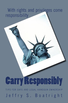 Carry Responsibly: Tips For Safe And Legal Handgun Ownership