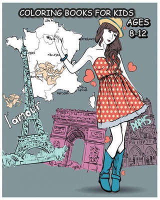 Coloring Books For Kids Ages 8-12: Paris Fashions Coloring Book For Fashion Lover