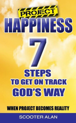 Project Happiness, Seven Steps To Get On Track God'S Way