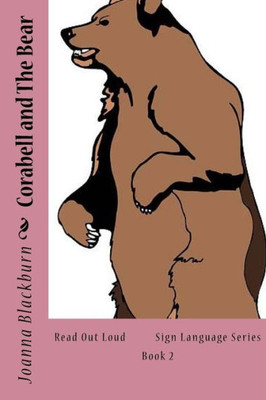 Corabell And The Bear: Read Out Loud Sign Language Series Book 2