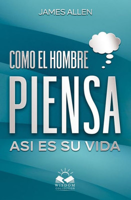 Como El Hombre Piensa: Asi Es Su Vida (Spanish Edition)