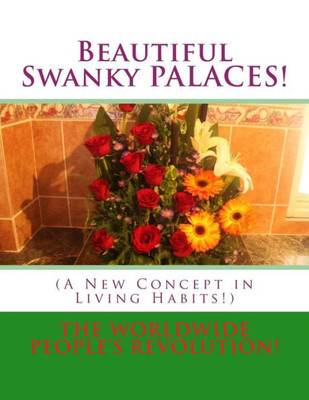 Beautiful Swanky Palaces!: (A New Concept In Living Habits!)