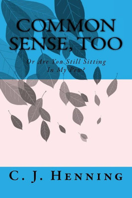 Common Sense, Too: Or Are You Still Sitting In My Pew?