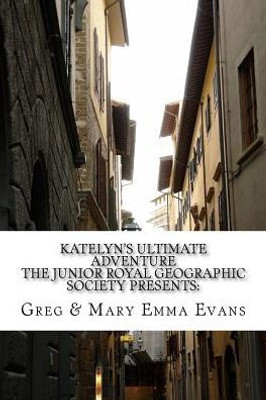 Katelyn'S Ultimate Adventure: The Junior Royal Geographic Society Presents