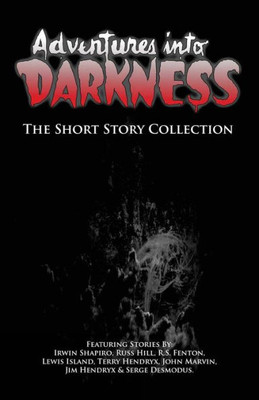 Adventures Into Darkness: The Short Story Collection