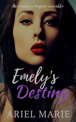Emely'S Destiny: An Erotic Vampire Novella, Vol. 2