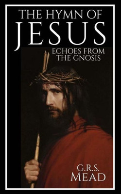 The Hymn Of Jesus: Echoes From The Gnosis