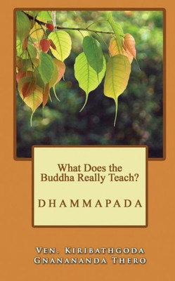 What Does The Buddha Really Teach?: Dhammapada [English]