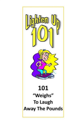 Lighten Up: 101 Weighs To Laugh Away The Pounds