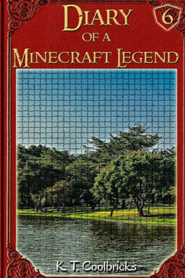 Diary Of A Minecraft Legend: Book 6