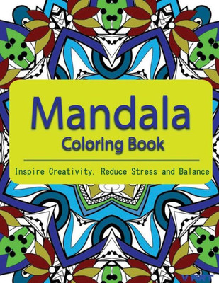 The Mandala Coloring Book: Inspire Creativity, Reduce Stress, And Balance With 30 Mandala Coloring Pages