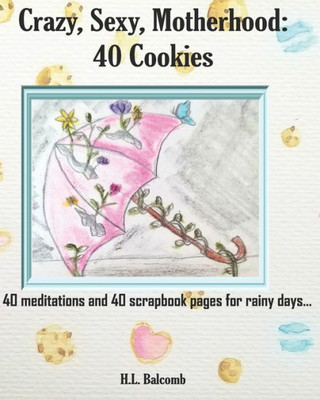 Crazy Sexy Motherhood: 40 Cookies (Cookies Of Motherhood)