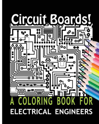 Circuit Boards! A Coloring Book For Electrical Engineers