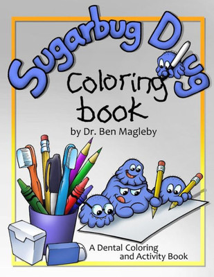 Sugarbug Doug Coloring Book: A Dental Coloring And Activity Book