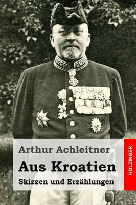 Aus Kroatien: Skizzen Und Erzahlungen (German Edition)