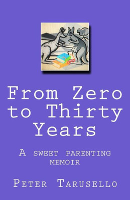 From Zero To Thirty Years: A Sweet Parenting Memoir