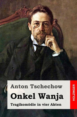 Onkel Wanja: Tragikomödie In Vier Akten (German Edition)