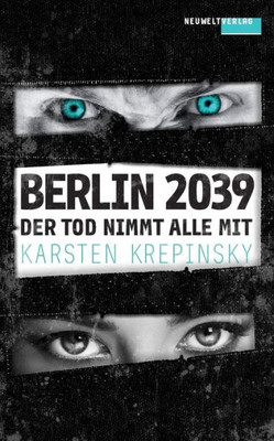 Der Tod Nimmt Alle Mit: Berlin 2039 (German Edition)