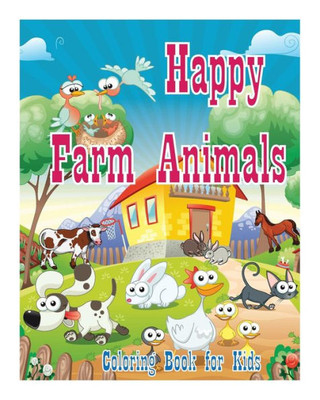 Coloring Book For Kids Happy Farm Animals Coloring Book: Creative Haven Coloring Books : Coloring Book For Kindergarten And Kids (Happy Coloring Book For Kids)