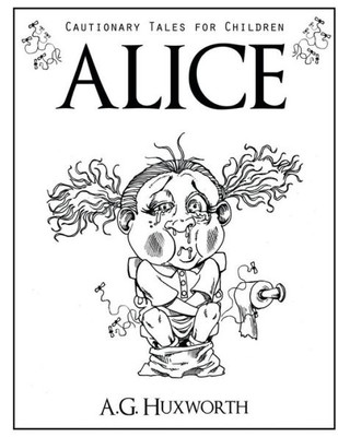 Alice (Cautionary Tales For Children)