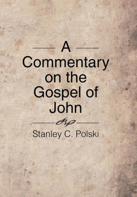 A Commentary On The Gospel Of John: Stanley C. Polski