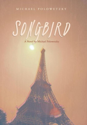 Songbird: A Novel By Michael Polowetzky