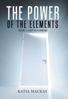 The Power Of The Elements: Book 1: Lost In A Dream