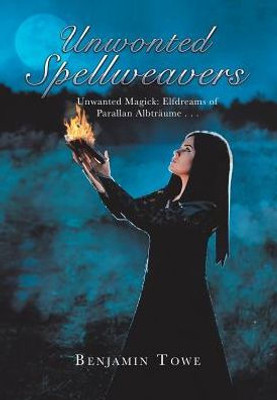 Unwonted Spellweavers: Unwanted Magick: Elfdreams Of Parallan Albtraume . . .