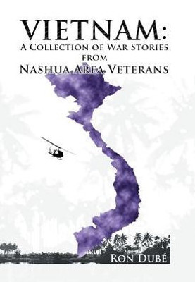 Vietnam: A Collection Of War Stories From Nashua Veterans